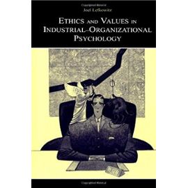 Ethics and Values in Industrial-Organizational Psychology - Joel Lefkowitz