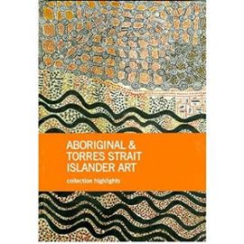 Aboriginal & Torres Strait Islander Art: Collection Highlights (Paperback) - Common - Edited By Wally Caruana Edited By Franchesca Cubillo