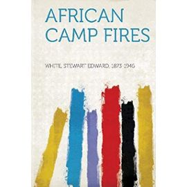 African Camp Fires - White Stewart Edward