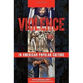 Violence in American Popular Culture [2 Volumes] - David Schmid