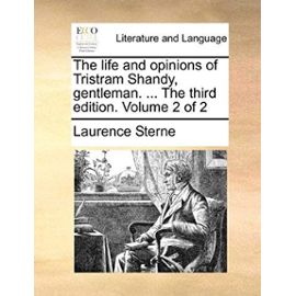 The Life and Opinions of Tristram Shandy, Gentleman. ... the Third Edition. Volume 2 of 2 - Laurence Sterne
