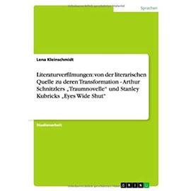Literaturverfilmungen: von der literarischen Quelle zu deren Transformation - Arthur Schnitzlers "Traumnovelle" und Stanley Kubricks "Eyes Wide Shut - Lena Kleinschmidt