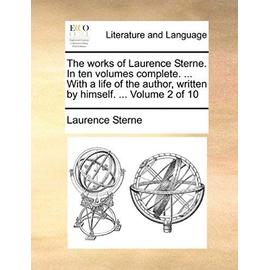 The Works of Laurence Sterne. in Ten Volumes Complete. ... with a Life of the Author, Written by Himself. ... Volume 2 of 10 - Laurence Sterne