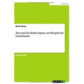 Zen Und Die Kultur Japans Am Beispiel Der Gartenkunst - Britta Reiter