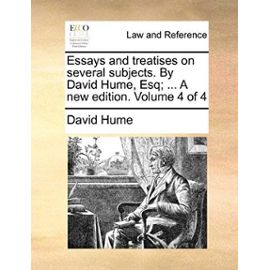 Essays and Treatises on Several Subjects. by David Hume, Esq; ... a New Edition. Volume 4 of 4 - David Hume