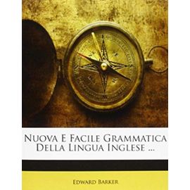 Nuova E Facile Grammatica Della Lingua Inglese ... (Italian Edition) - Edward Barker