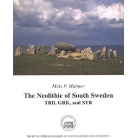 The Neolithic of South Sweden: TRB, GRK and STR - Mats P. Malmer
