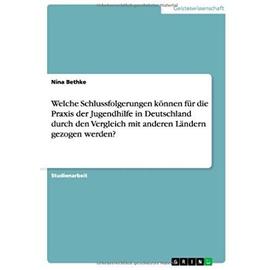 Welche Schlussfolgerungen können für die Praxis der Jugendhilfe in Deutschland durch den Vergleich mit anderen Ländern gezogen werden? - Nina Bethke