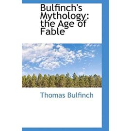 Bulfinch's Mythology: The Age of Fable (Bibliobazaar Reproduction) - Thomas Bulfinch
