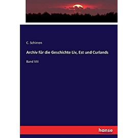 Archiv für die Geschichte Liv, Est und Curlands - C. Schirren