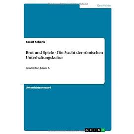 Brot Und Spiele - Die Macht Der Romischen Unterhaltungskultur - Toralf Schenk