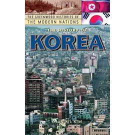 The History of Korea (The Greenwood Histories of the Modern Nations) - Djun Kil Kim