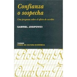 Confianza O Sospecha: Una Pregunta Sobre el Oficio de Escribir - Gabriel Josipovici