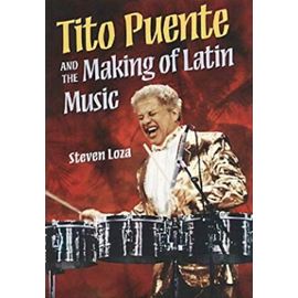 Tito Puente and the Making of Latin Music (Music in American Life) - Loza, Steven