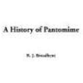 A History of Pantomime - R. J. Broadbent