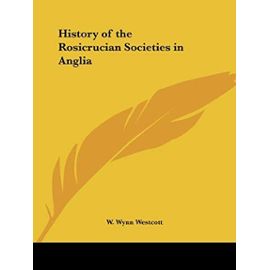 History of the Rosicrucian Societies in Anglia 1900 - W. Wynn Westcott