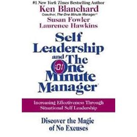 Self Leadership and the One Minute Manager: Increasing Effectiveness Through Situational Self Leadership,1 edition - Susan Fowler, Laurence Hawkins Ken Blanchard