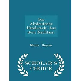 Das Altdeutsche Handwerk: Aus Dem Nachlass. - Scholar's Choice Edition - Unknown