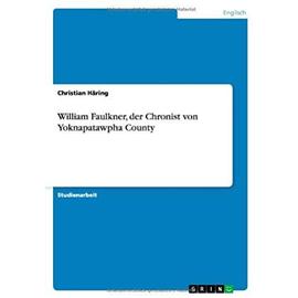 William Faulkner, der Chronist von Yoknapatawpha County - Christian Häring