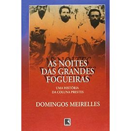 As noites das grandes fogueiras: Uma historia da Coluna Prestes (Portuguese Edition) - Domingos Meirelles