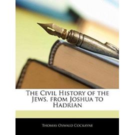 The Civil History of the Jews, from Joshua to Hadrian - Cockayne, Thomas Oswald