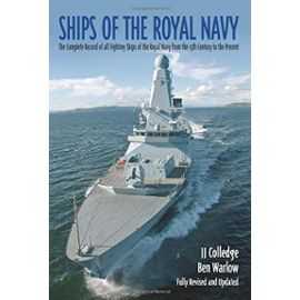 SHIPS OF THE ROYAL NAVY: A Complete Record of all Fighting Ships of the Royal Navy from the 15th Century to the Present - Ben Warlow