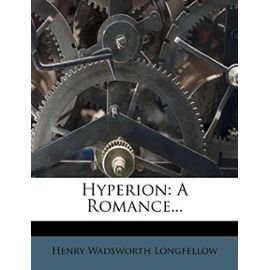 Hyperion: A Romance - Longfellow, Henry Wadsworth