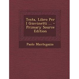 Testa, Libro Per I Giovinetti ... - Primary Source Edition - Mantegazza, Paolo