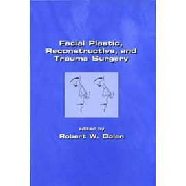 By Robert Dolan - Facial, Plastic, Reconstructive, and Trauma Surgery: 1st (first) Edition - Robert W. Dolan (Editor) Robert Dolan (Editor)
