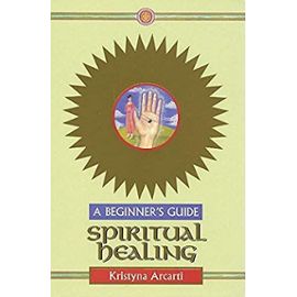 Spiritual Healing - A Beginner's Guide - Arcarti, Kristyna