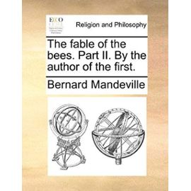 The Fable of the Bees. Part II. by the Author of the First. - Bernard Mandeville