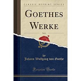 Goethe, J: Goethes Werke, Vol. 1 (Classic Reprint)
