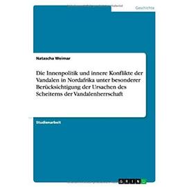 Die Innenpolitik und innere Konflikte der Vandalen in Nordafrika unter besonderer Berücksichtigung der Ursachen des Scheiterns der Vandalenherrschaft - Natascha Weimar