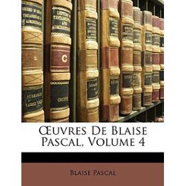 Oeuvres de Blaise Pascal, Volume 4 - Blaise Pascal