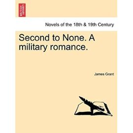 Second to None. a Military Romance. - James Grant