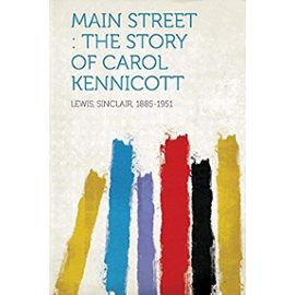 Main Street: The Story of Carol Kennicott - Sinclair Lewis
