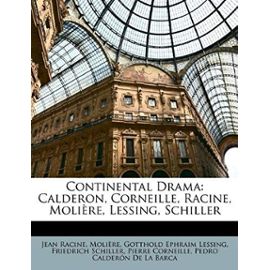 Continental Drama: Calderon, Corneille, Racine, Molire, Lessing, Schiller - Gotthold Ephraim Lessing