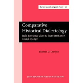 Comparative Historical Dialectology: Italo-Romance Clues to Ibero-Romance Sound Change (Amsterdam Studies in the Theory & History of Linguistic Science: Series Iv: Current Issues in Linguistic Theory) - Cravens, Thomas D.