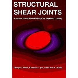 Structural Shear Joints: Analyses, Properties and Design for Repeat Loading - Collectif