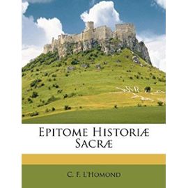 Epitome Historiae Sacrae - L'homond, C F