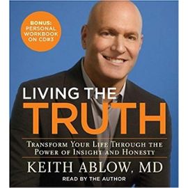 Living the Truth: Transform Your Life Through the Power of Insight and Honesty - Ablow, Keith