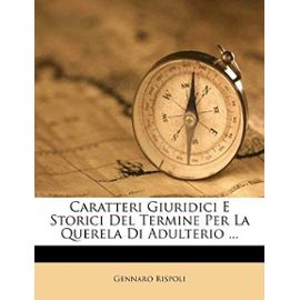 Caratteri Giuridici E Storici del Termine Per La Querela Di Adulterio ... - Rispoli, Gennaro