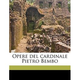 Opere del Cardinale Pietro Bembo Volume 01 - Bembo, Pietro