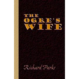 The Ogre's Wife - Fairy Tales for Grownups - Parks, Richard