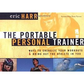 The Portable Personal Trainer: 100 Ways to Energize Your Workouts and Bring Out the Athlete in You - Harr, Eric