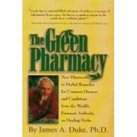 The Green Pharmacy: New Discoveries in Herbal Remedies for Common Diseases - Duke, Peggy Kessler
