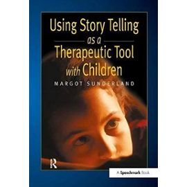 Using Story Telling as a Therapeutic Tool with Children - Sunderland Margot