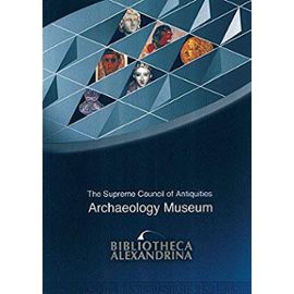 Bibliotheca Alexandrina: The Archaeology Museum - Hawass Zahi