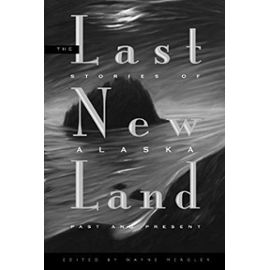 The Last New Land: Stories of Alaska Past and Present - Mergler, Wayne