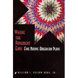 Where the Pavement Ends: Five Native American Plays (American Indian Literature & Critical Studies Series) - Yellow, R.W.S.